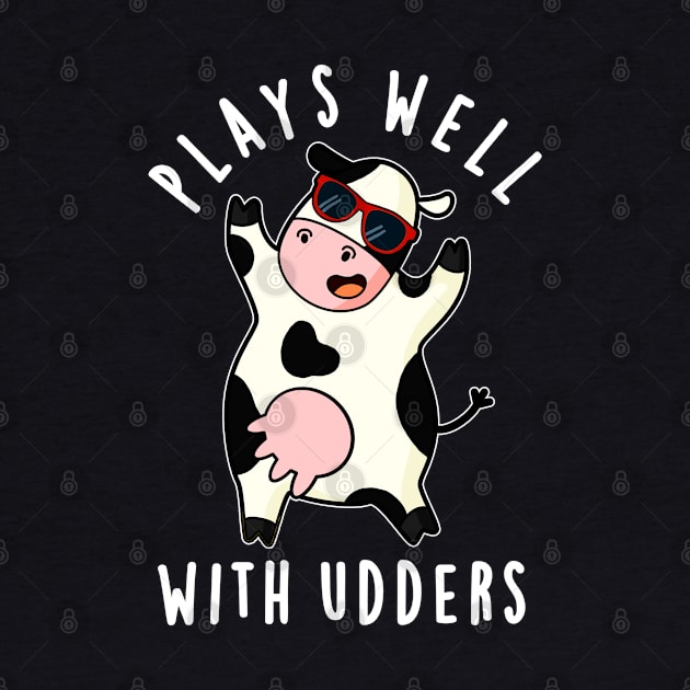 Plays Well With Udders Cute Cow Pun by punnybone